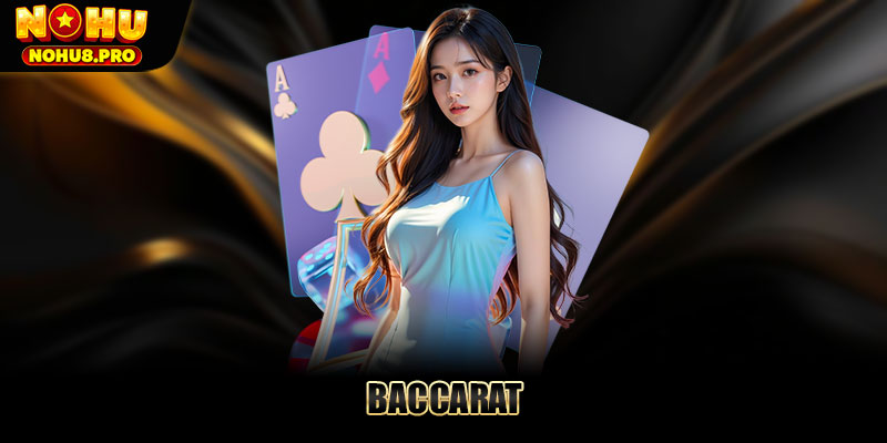 Baccarat - Cách chơi cùng kinh nghiệm lụm thưởng tại Nohu