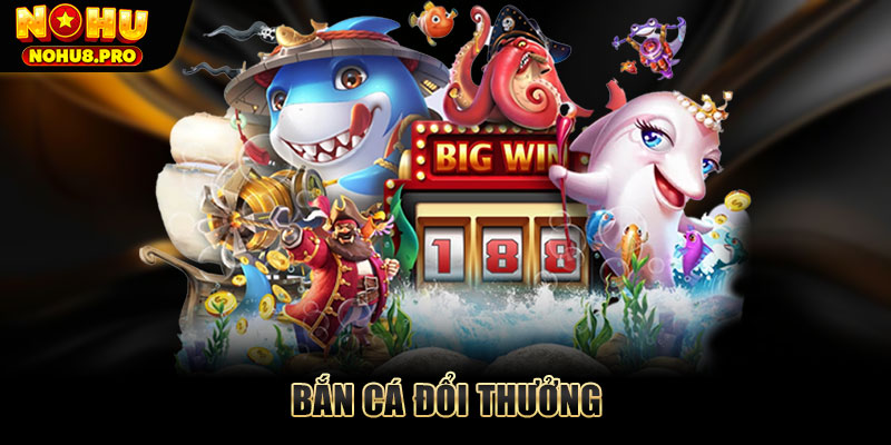 Bắn cá đổi thưởng thống lĩnh đại dương rinh Jackpot khủng