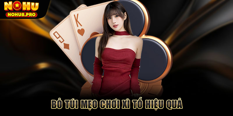 Bỏ túi mẹo chơi Xì tố hiệu quả