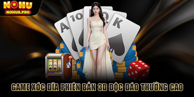 Game Xóc Đĩa phiên bản 3D độc đáo thưởng cao