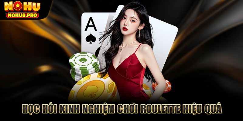 Học hỏi kinh nghiệm chơi Roulette hiệu quả