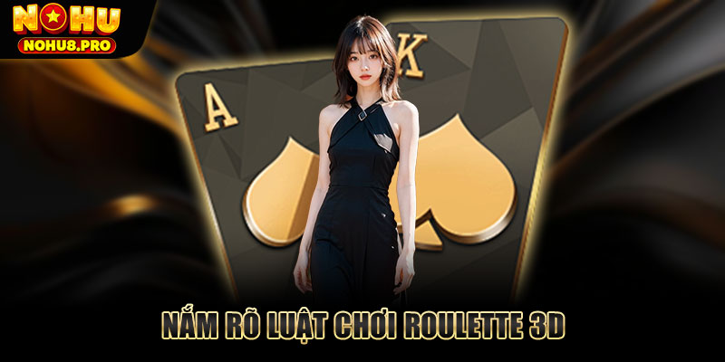 Nắm rõ luật chơi Roulette 3D