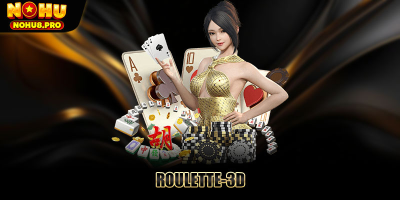 Roulette 3D - Khám phá trò chơi dễ rinh thưởng tại Nohu 2025
