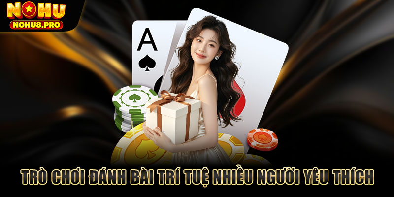 Trò chơi đánh bài trí tuệ nhiều người yêu thích