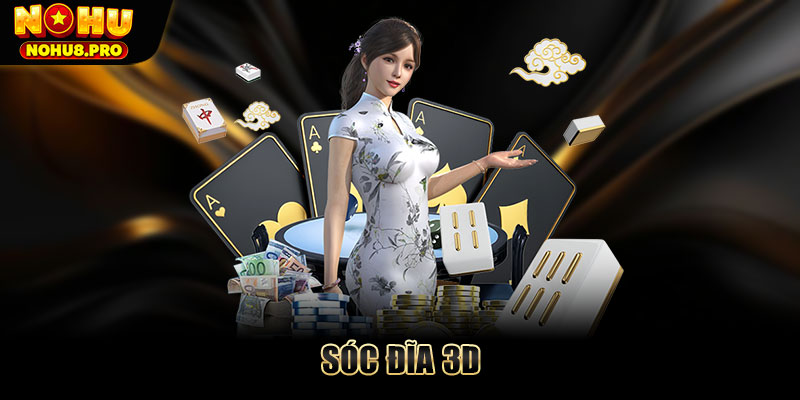 Xóc Đĩa 3D - Cách chơi và mẹo ăn thưởng đậm tại sảnh Nohu