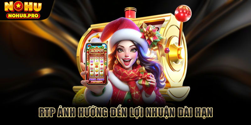 RTP ảnh hưởng đến lợi nhuận dài hạn