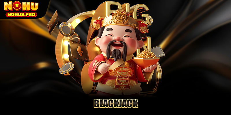 Blackjack - Hướng dẫn cách chơi bài xì dách chi tiết 2025