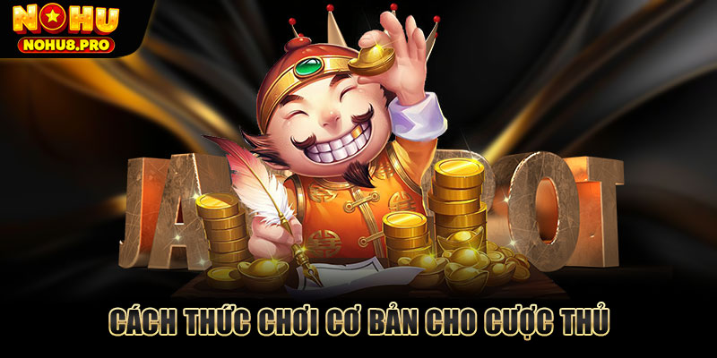 Cách thức chơi cơ bản cho cược thủ