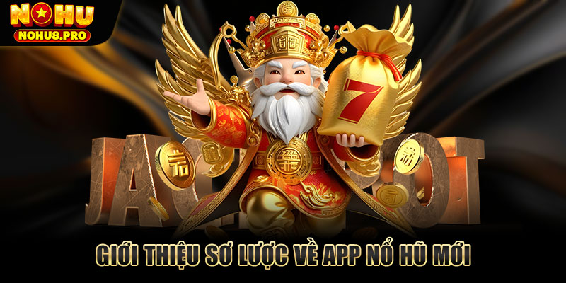 Giới thiệu sơ lược về app nổ hũ mới