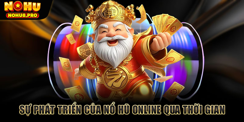 Sự phát triển của nổ hũ online qua thời gian