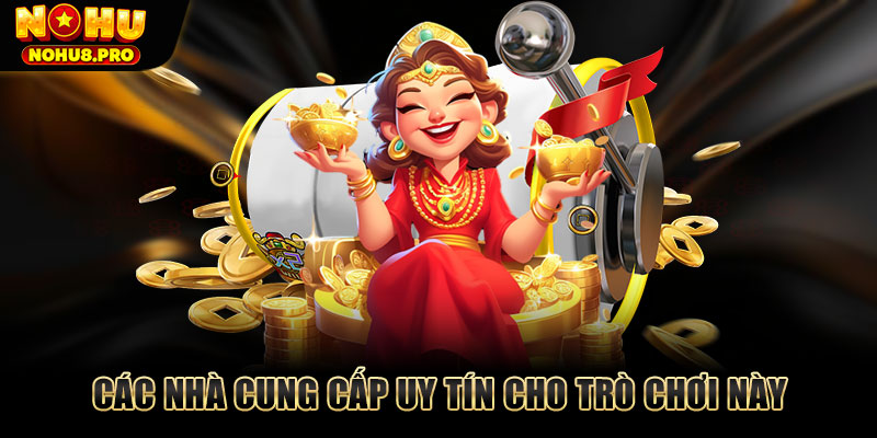 Các nhà cung cấp uy tín cho trò chơi này