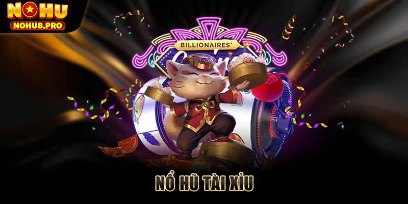 Nổ hũ Tài Xỉu - Kết hợp game quay hũ và Tài Xỉu cực hấp dẫn