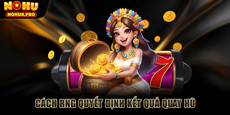 Cách RNG quyết định kết quả quay hũ