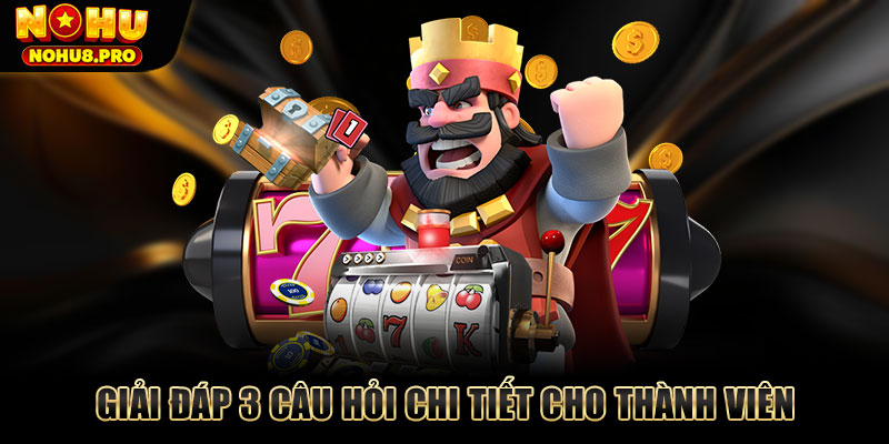 Giải đáp 3 câu hỏi chi tiết cho thành viên