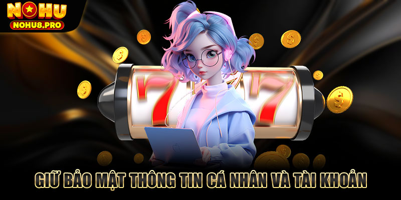 Giữ bảo mật thông tin tài khoản