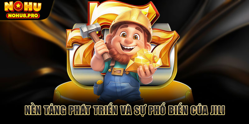 Nền tảng phát triển và sự phổ biến của JILI