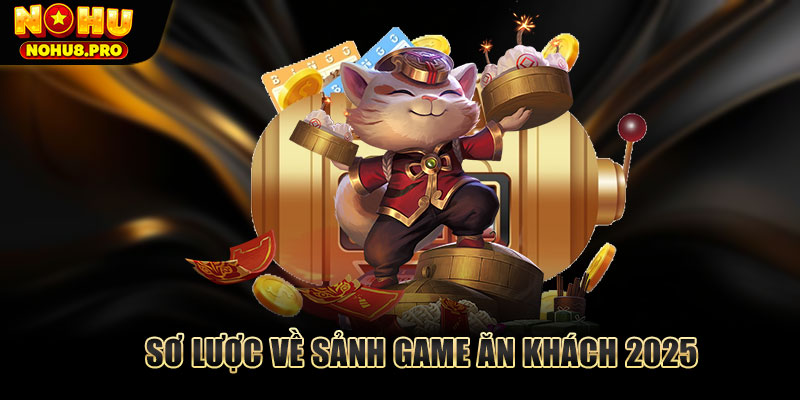 Sơ lược về sảnh game ăn khách 2025